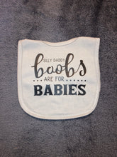 Load image into Gallery viewer, Silly Daddy Boobs are for Babies Bib