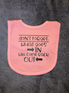 Don’t Forget: What Goes in Will Come Back Out Bib