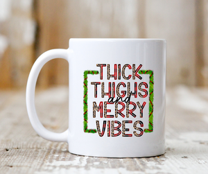 Thick Thighs and Merry Vibes - 11oz Mug