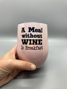 A Meal Without Wine is Breakfast - Wine 12oz Stemless Wine Glass