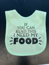 Load image into Gallery viewer, If You Can Read This I Need My Food Bib