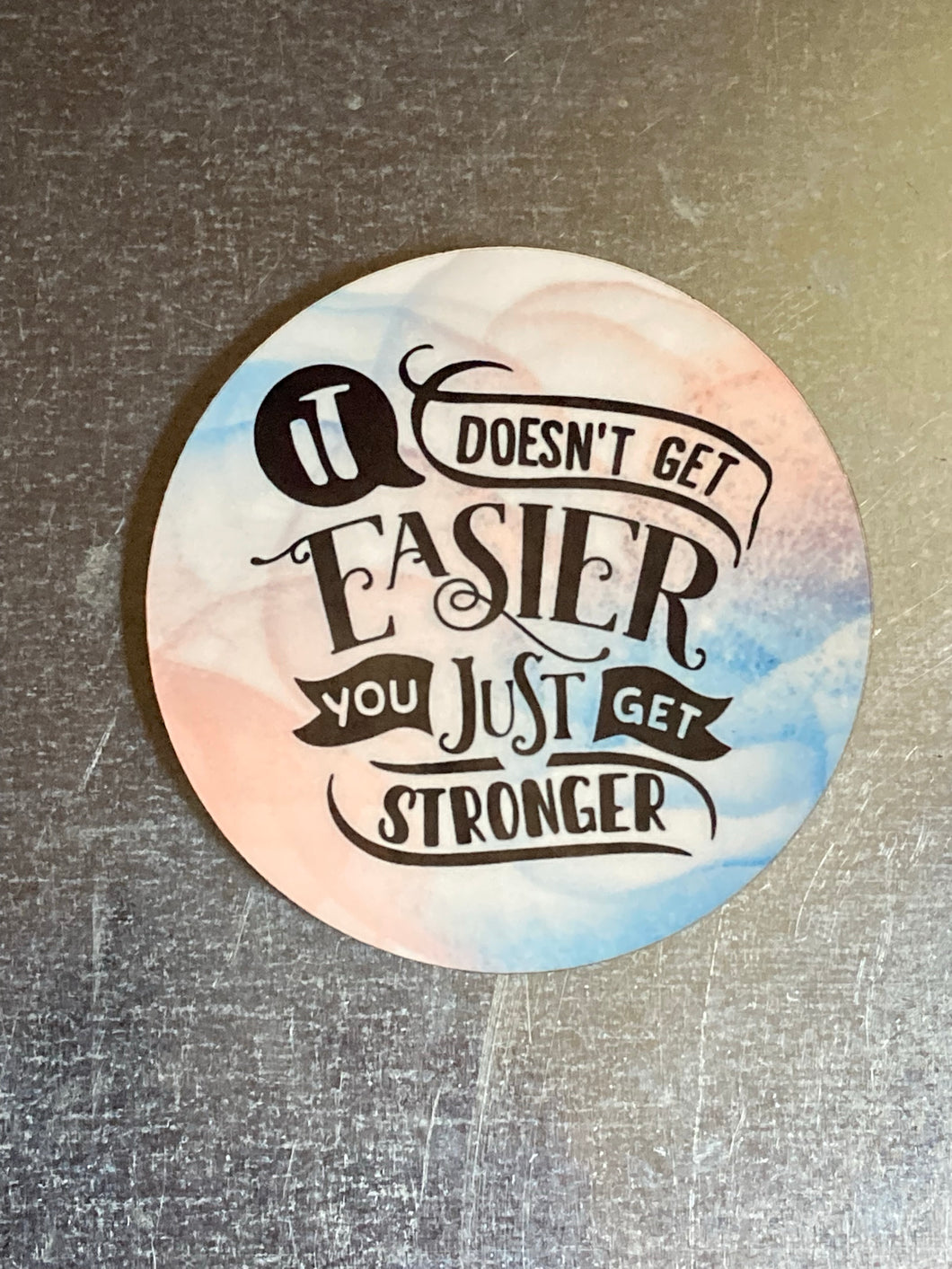 It Doesn't Get Easier, You Just Get Stronger - Circle Magnet - R10