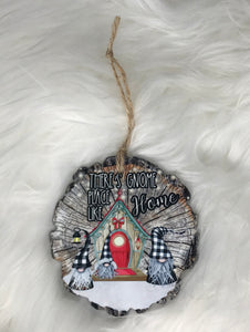 There’s Gnome Place Like Home  (WS19) Wood Slice Shape Ornament