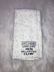 Don’t Forget What Goes In Will Come Back Out Burp Rag Cloth