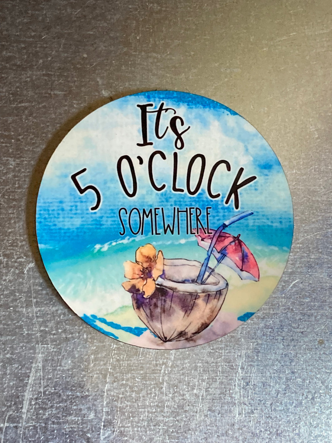 5 O'Clock Somewhere - Circle Magnet - R07