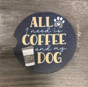 Car Coaster - All I Need is Coffee and my Dog